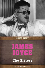 Title: The Sisters: Short Story, Author: James Joyce