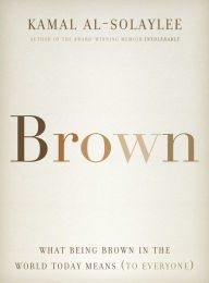 Title: Brown: What Being Brown in the World Today Means (to Everyone), Author: Kamal Al-Solaylee