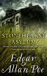 Title: Stonehearst Asylum: Short Story, Author: Edgar Allan Poe