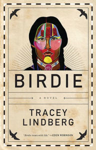 Title: Birdie: A Novel, Author: Tracey Lindberg