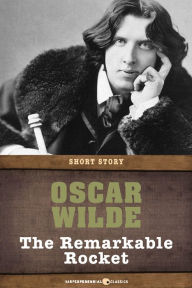 Title: The Remarkable Rocket: Short Story, Author: Oscar Wilde