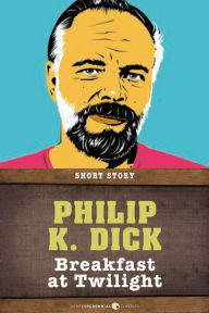 Title: Breakfast At Twilight: Short Story, Author: Philip K. Dick