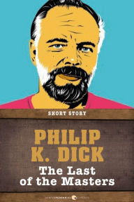 Title: The Last Of The Masters: Short Story, Author: Philip K. Dick