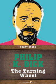 Title: The Turning Wheel: Short Story, Author: Philip K. Dick