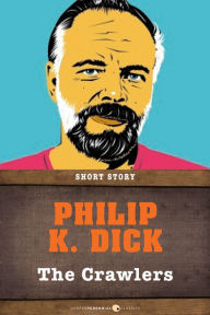 Title: The Crawlers: Short Story, Author: Philip K. Dick