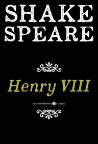 Title: Henry Viii: The Famous History of the Life of King Henry the Eighth, A Tragedy, Author: William Shakespeare