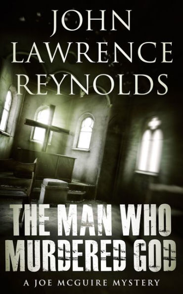 The Man Who Murdered God: Joe McGuire Mystery Series