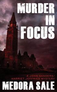 Title: Murder In Focus: A John Sanders/Harriet Jeffries Mystery, Author: Medora Sale