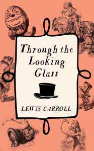 Title: Through The Looking Glass, Author: Lewis Carroll