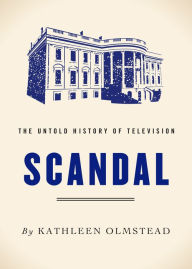 Title: Scandal: The Untold History of Television, Author: Kathleen Olmstead