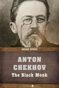 Title: The Black Monk: Short Story, Author: Anton Chekhov