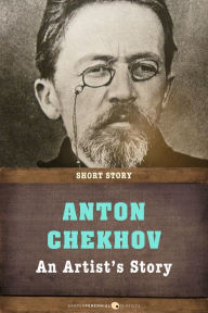 Title: An Artist's Story: Short Story, Author: Anton Chekhov