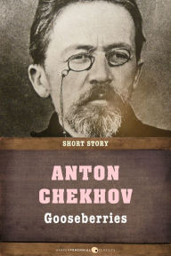 Title: Gooseberries: Short Story, Author: Anton Chekhov