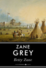 Title: Betty Zane, Author: Zane Grey