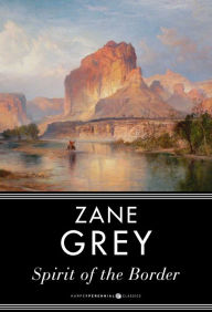 Title: Spirit of the Border: A Romance of the Early Settlers in the Ohio Valley, Author: Zane Grey