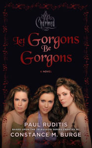 Title: Charmed: Let Gorgons Be Gorgons, Author: Paul Ruditis