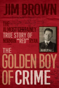 Title: The Golden Boy of Crime: The Almost Certainly True Story of Norman 