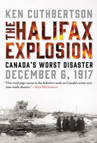Title: The Halifax Explosion: Canada's Worst Disaster, Author: Ken Cuthbertson