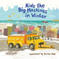 Title: Ride the Big Machines in Winter: My Big Machines Series, Author: Carmen Mok