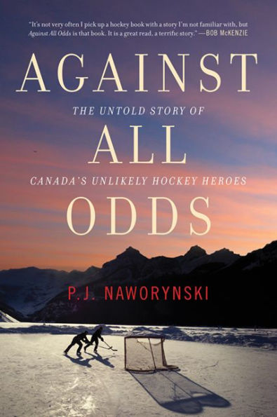 Against All Odds: The Untold Story of Canada's Unlikely Hockey Heroes