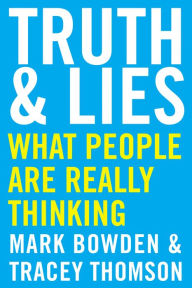 Download new books free Truth and Lies: What People Are Really Thinking  (English literature) by Mark Bowden, Tracey Thomson 9781443456586