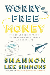 Title: Worry-Free Money: The guilt-free approach to managing your money and your life, Author: Shannon Lee Simmons