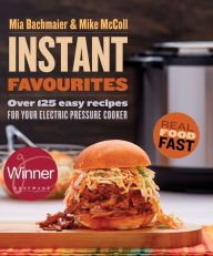 Title: Instant Favourites: Over 125 easy recipes for your electric pressure cooker, Author: Grupo Red