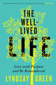 Title: The Well-Lived Life: Live with Purpose and Be Remembered, Author: Lyndsay Green