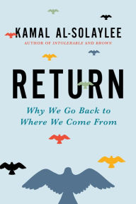 Title: Return: Why We Go Back to Where We Come From, Author: Kamal Al-Solaylee