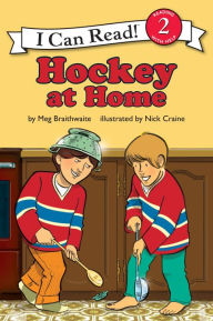 Title: I Can Read Hockey Stories: Hockey at Home, Author: Meg Braithwaite