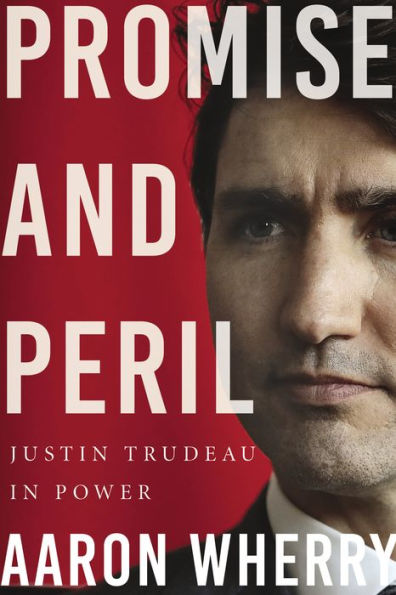 Promise and Peril: Justin Trudeau in Power