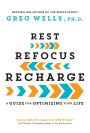 Rest, Refocus, Recharge: A Guide for Optimizing Your Life