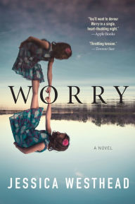 Title: Worry: A Novel, Author: Jessica Westhead