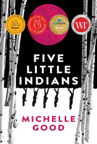 Title: Five Little Indians: A Novel, Author: Michelle Good