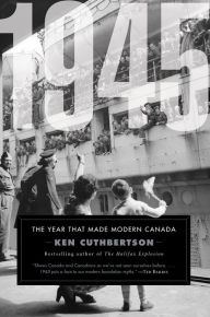 Title: 1945: The Year That Made Modern Canada, Author: Ken Cuthbertson