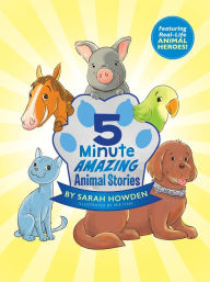 Title: 5-Minute Amazing Animal Stories, Author: Sarah Howden