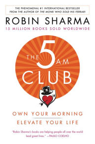Title: The 5 AM: Own Your Morning. Elevate Your Life., Author: Robin Sharma