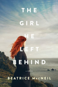 Title: The Girl He Left Behind: A Novel, Author: Beatrice MacNeil