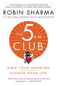 Title: The 5AM Club: Own Your Morning. Elevate Your Life., Author: Robin Sharma
