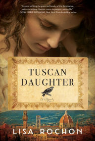 Title: Tuscan Daughter: A Novel, Author: Lisa Rochon