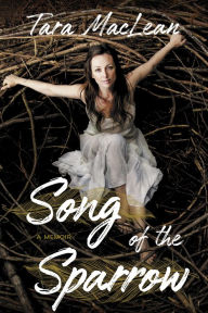 Title: Song of the Sparrow: A Memoir, Author: Tara MacLean