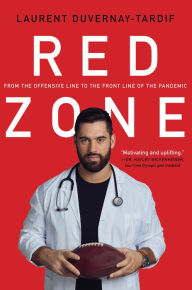 Title: Red Zone: From the Offensive Line to the Front Line of the Pandemic, Author: Laurent Duvernay-Tardif