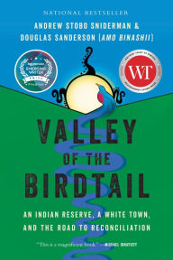 Title: Valley of the Birdtail: An Indian Reserve, a White Town, and the Road to Reconciliation, Author: Andrew Stobo Sniderman