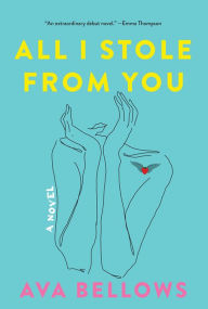 Textbook download pdf All I Stole From You: A Novel DJVU 9781443466806 by Ava Bellows (English literature)