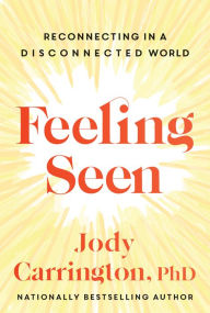 Title: Feeling Seen: Reconnecting in a Disconnected World, Author: Jody Carrington