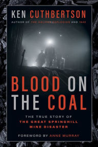 Title: Blood on the Coal: The True Story of the Great Springhill Mine Disaster, Author: Ken Cuthbertson