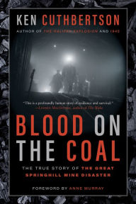 Title: Blood on the Coal: The True Story of the Great Springhill Mine Disaster, Author: Ken Cuthbertson