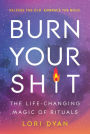 Burn Your Sh*t: The Life-Changing Magic of Rituals
