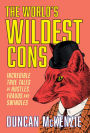 The World's Wildest Cons: Incredible True Tales of Hustles, Frauds and Swindles