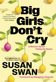 Title: Big Girls Don't Cry: A Memoir About Taking Up Space, Author: Susan Swan
